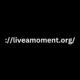 /liveamoment.org\