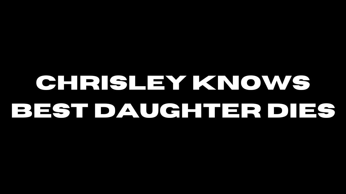 chrisley knows best daughter dies